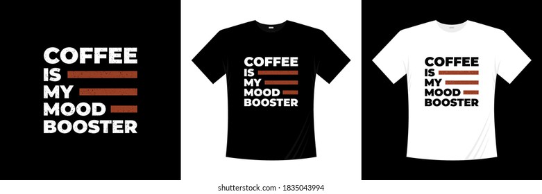 coffee is my mood booster typography t-shirt design