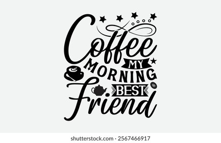 Coffee My Morning Best Friend - Coffee T-Shirt Design, Handmade Calligraphy Vector Illustration, Graphic Design.