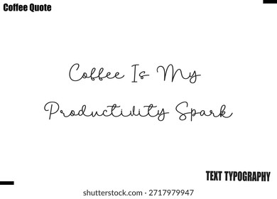 Coffee Is My Productivity Spark Vector Text Typography Coffee Quote Design