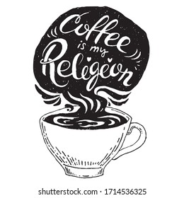 Coffee is my religion. Coffee cup lettering. Hand drawn vector illustration. Coffee shop promotion. Best for poster, interior design, background, merch.