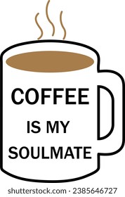 Coffee is my soulmate, Coffee T-shirt design