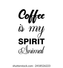 coffee is my spirit animal black letter quote