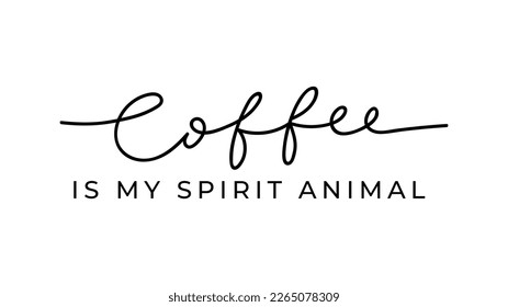 Coffee is my spirit animal card with lettering. Trendy typography design with coffee quote for print, textile, card, poster etc. Inspirational and funny coffee quote vector illustration