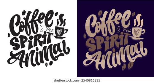 Coffee is my spirit animal. Cute hand drawn doodle lettering quote. Lettering for t-shirt design, mug print, bag print, clothes fashion. 100% hand drawn vector image.