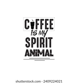 Coffee is my spirit animal illustration with t-shirt design premium vector. You Can Create your T-shirt design with this Unique and Fantastic Vector. This is Only for Coffee Lover. 