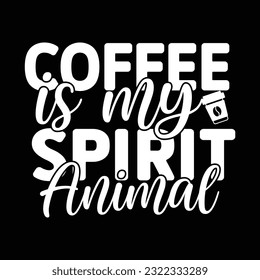 coffee is my spirit animal, svg design vector file