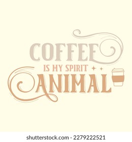 Coffee is My Spirit Animal   T Shirt Design, Vector File