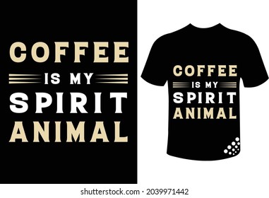 Coffee is my spirit animal trendy typography t-shirt design quote for the coffee lover