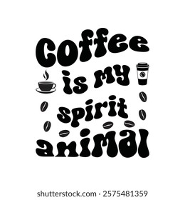 Coffee Is My Spirit Animal Coffee Typography T-shirt Design Vector, Coffee Lover Tee Shirt, Espresso Lover Gift, Funny Gift for Coffee Addicted
