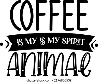 Coffee is my Spirit Animal Typograpy, SVG Files, Coffee SVG, Coffee Lover, Svg Cut File For Cricut Cutters or Vinyl Craft Cutting