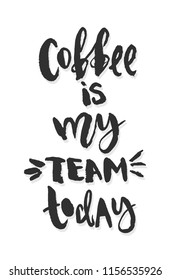 Coffee is my team today - vector illustration with handdrawn lettering for your designs