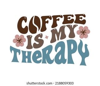 Coffee is my therapy quote retro wavy typography sublimation svg design on white background