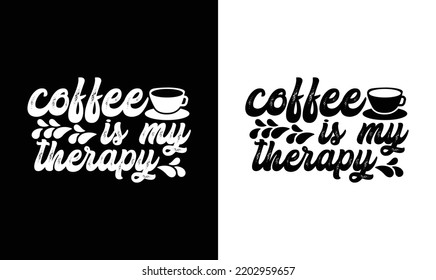 Coffee is my therapy, Coffee Quote T shirt design, typography
