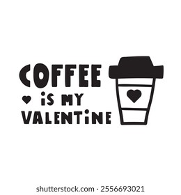 Coffee is my Valentine. Black color design. Concept for Valentine's day. Outline vector illustration on white background.