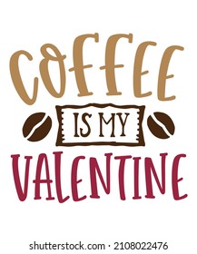 Coffee is my valentine colorful handwritten quote for coffee lovers with white background