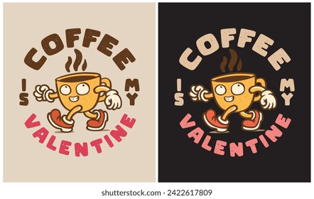 Coffee is my Valentine, Valentine Day, Coffee Lover, Vector illustration