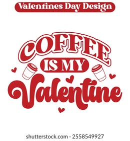 Coffee Is My Valentine Funny Valentine Day T-shirt Design