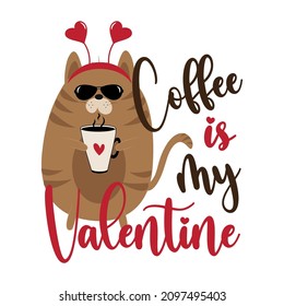 Coffee is my Valentine - funny saying with cute cat with coffee cup. Good for greeting card, T shirt print, poster label.
