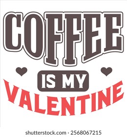 COFFEE IS MY VALENTINE   Funny My Valentine T shirt Design