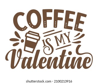 Coffee is my Valentine handwritten valentine quote for Coffee lovers with white background