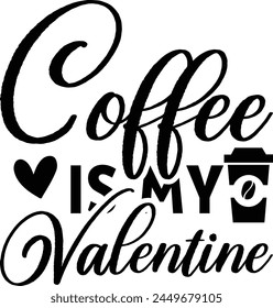   Coffee is my valentine  - on white background,Instant Digital Download. Illustration for prints on t-shirt and bags, posters
