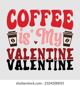 Coffee is My Valentine Retro  svg design vector file