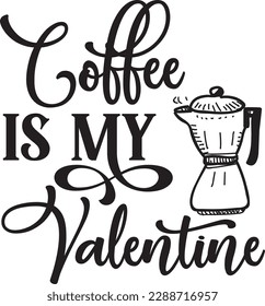 Coffee Is My Valentine svg ,Coffee svg Design, Coffee svg bundle