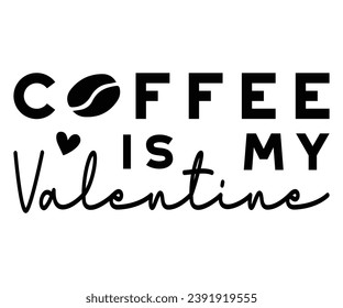 Coffee is my Valentine Svg,Coaster,lettering,Mom Easter,Mama Bunny,Funny svg,Idgaf ish,Humor,Women's Funny  