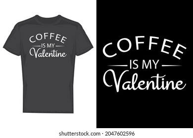 Coffee is my valentine t shirt 