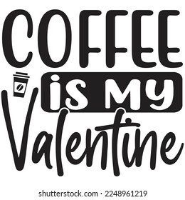 coffee is my valentine t shirt design