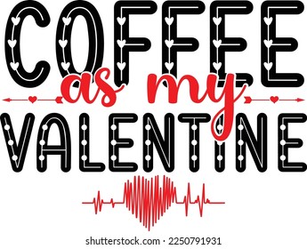 Coffee as my valentine T shirt, Print template, Valentine typography design for girls, boys, women, loves vibes, valentine gift, lover