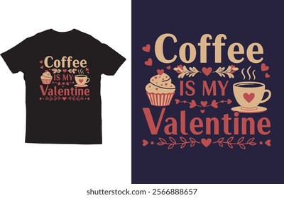 Coffee is my valentine t shirt vector