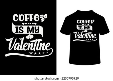 Coffee Is My Valentine. This is an editable and printable High-quality Vector file.