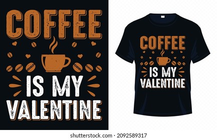 Coffee is My Valentine – Valentine T-shirt Design Vector. Good for Clothes, Greeting Card, Poster, Tote Bag and Mug Design.