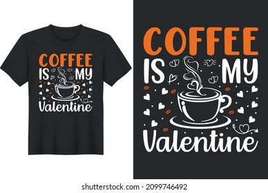 Coffee Is My Valentine T-Shirt Design, Posters, Greeting Cards, Textiles, and Sticker Vector Illustration