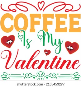 coffee is my valentine t-shirt design ,vector file.