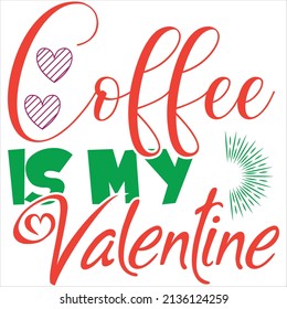 coffee is my valentine t-shirt design ,vector file.