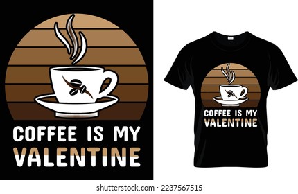  coffee is my valentine .coffee t-shirt design.