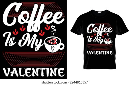  coffee is my valentine. coffee t-shirt design.
