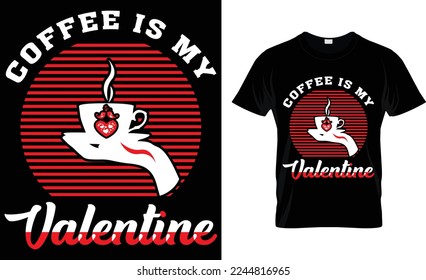  coffee is my valentine. coffee t-shirt design.