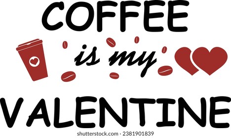 Coffee is my valentine, Coffee T-shirt design