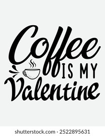 Coffee Is My Valentine T-Shirt Design, Valentines Day T-Shirt Design, Valentines Day mug Design