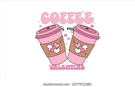 Coffee Is My Valentine T-Shirt Design