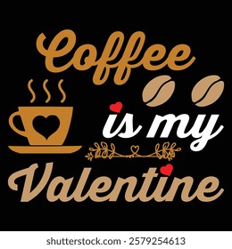 
Coffee Is My Valentine .t-shirt Design. Vector Illustration.