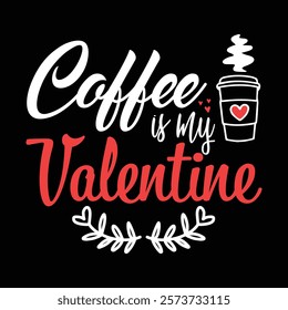 Coffee is my Valentine T-shirt or Mug