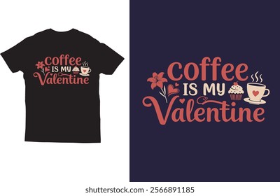 Coffee is my valentine typography t shirt