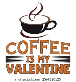 coffee is my valentine, valentine typography t-shirt design vector