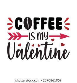 Coffee Is My Valentine Typography T-Shirt Design Vector, Valentine gift, Valetines Day Typography Shirt, Valentine’s Day Digital Design, Happy valentines day
