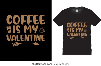 coffee is my valentine Valentine's Day Typography vector t shirt design. premium quality, Valentine's Day graphic t-shirt design, tropical print, vector illustration. print.