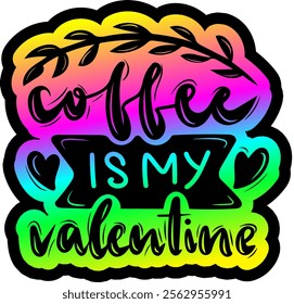 coffee is my valentine valentines day colorful bright rainbow graphic design